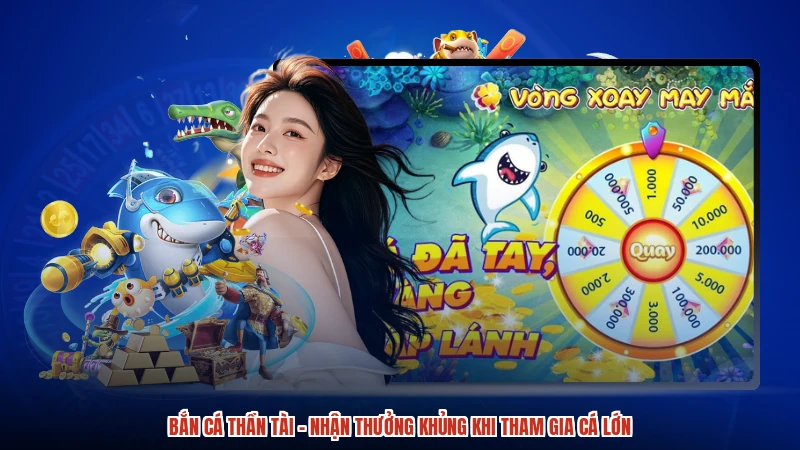Bắn Cá Thần Tài - Nhận Thưởng Khủng Khi Tham Gia Cá Lớn