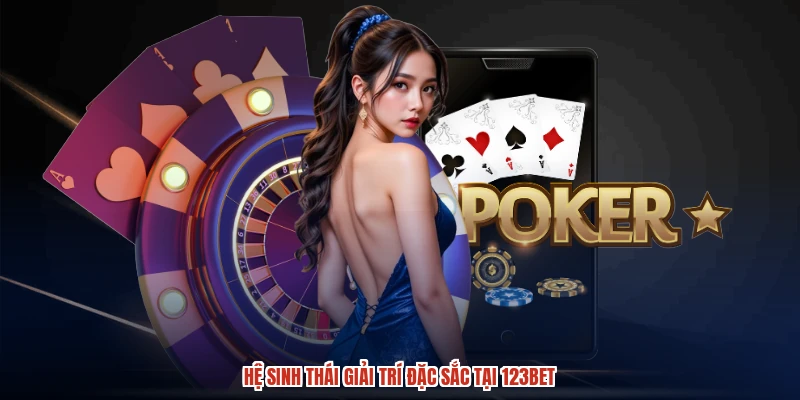 Hệ sinh thái giải trí đặc sắc tại 123BET