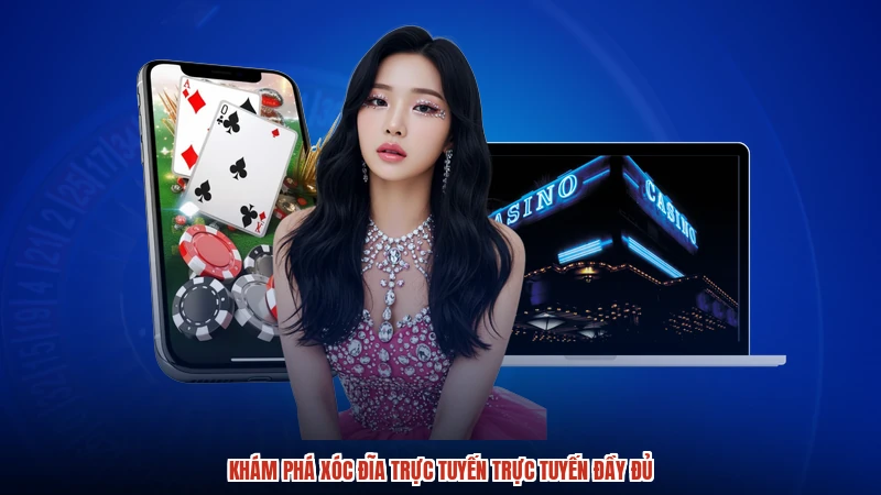 Khám phá xóc đĩa trực tuyến trực tuyến đầy đủ