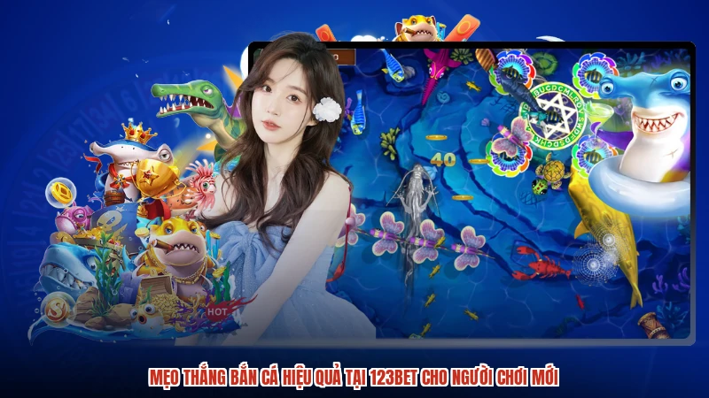 Mẹo Thắng Bắn Cá Hiệu Quả Tại 123BET Cho Người Chơi Mới