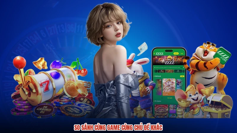 So sánh cùng game cùng chủ đề khác So sánh cùng game cùng chủ đề khác